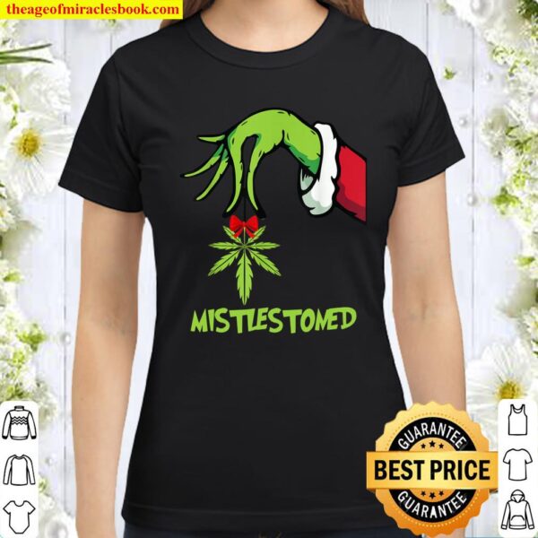 Mistlestoned 420 Cannabis Mistlestoned Christmas 2020 Classic Women T-Shirt