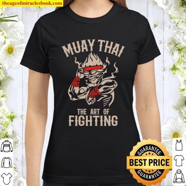 Muay Thai Fighter- Muay Thai and Thaiboxing Gift Classic Women T-Shirt