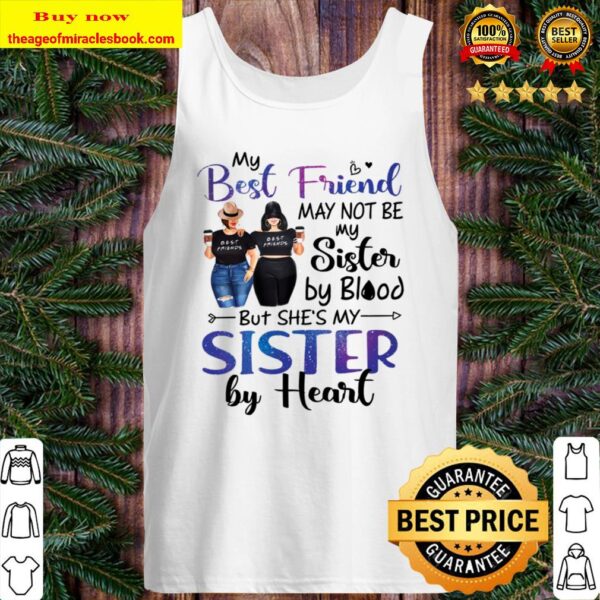 My Best Friend May Not Be My Sister By Blood But She_s My Sister By He Tank Top