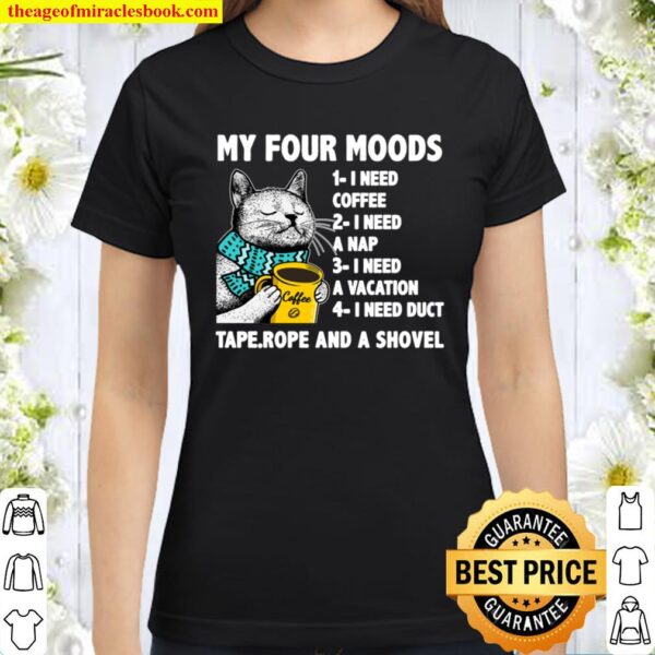 My Four Moods I Need Coffee I Need A Nap Cat Coffee Lover Classic Women T-Shirt