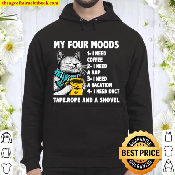 My Four Moods I Need Coffee I Need A Nap Cat Coffee Lover Hoodie