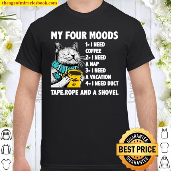 My Four Moods I Need Coffee I Need A Nap Cat Coffee Lover Shirt