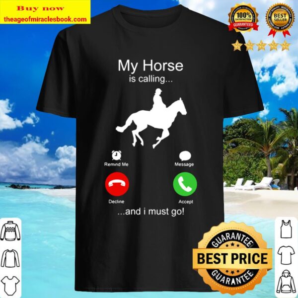 My Horse is calling and I must go Shirt