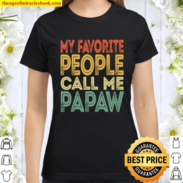 My favorite people call me papaw funny dad grandpa vintage Classic Women T-Shirt