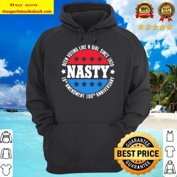 Nasty Been Voting Like A Girl Since 1920 19th Amendment 100th Annivers Hoodie