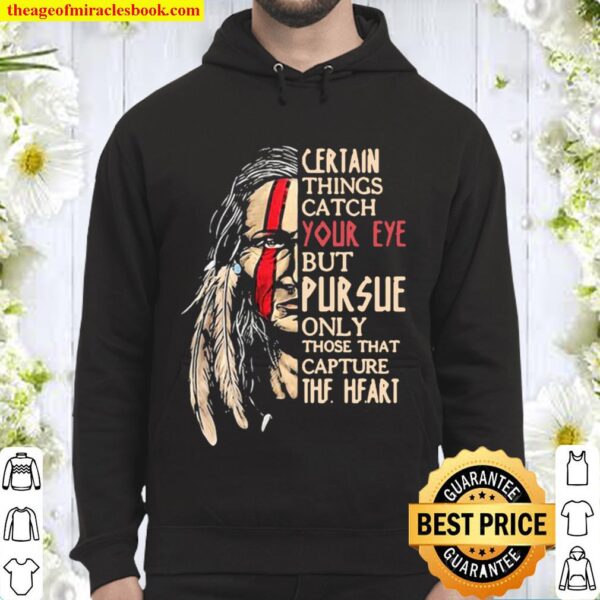 Native certain things catch your eye but pursue only those that captur Hoodie