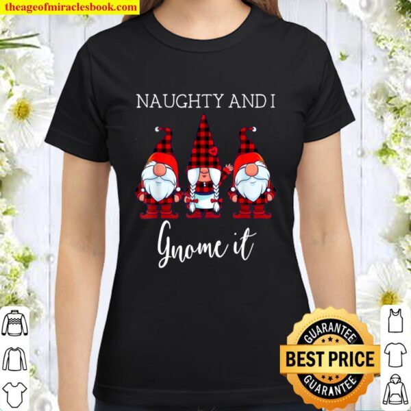 Naughty and I Gnome It Christmas Three Buffalo Plaid Gnomes Classic Women T-Shirt