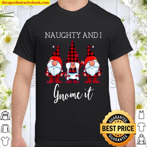 Naughty and I Gnome It Christmas Three Buffalo Plaid Gnomes Shirt