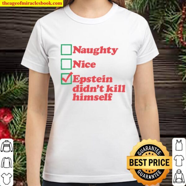 Naughty nice epstein didn_t kill himself Classic Women T-Shirt