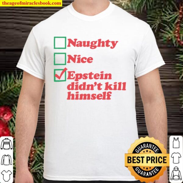 Naughty nice epstein didn_t kill himself Shirt