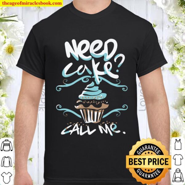 Need Cake Call Me Cupcake Bakers Food Chef Shirt