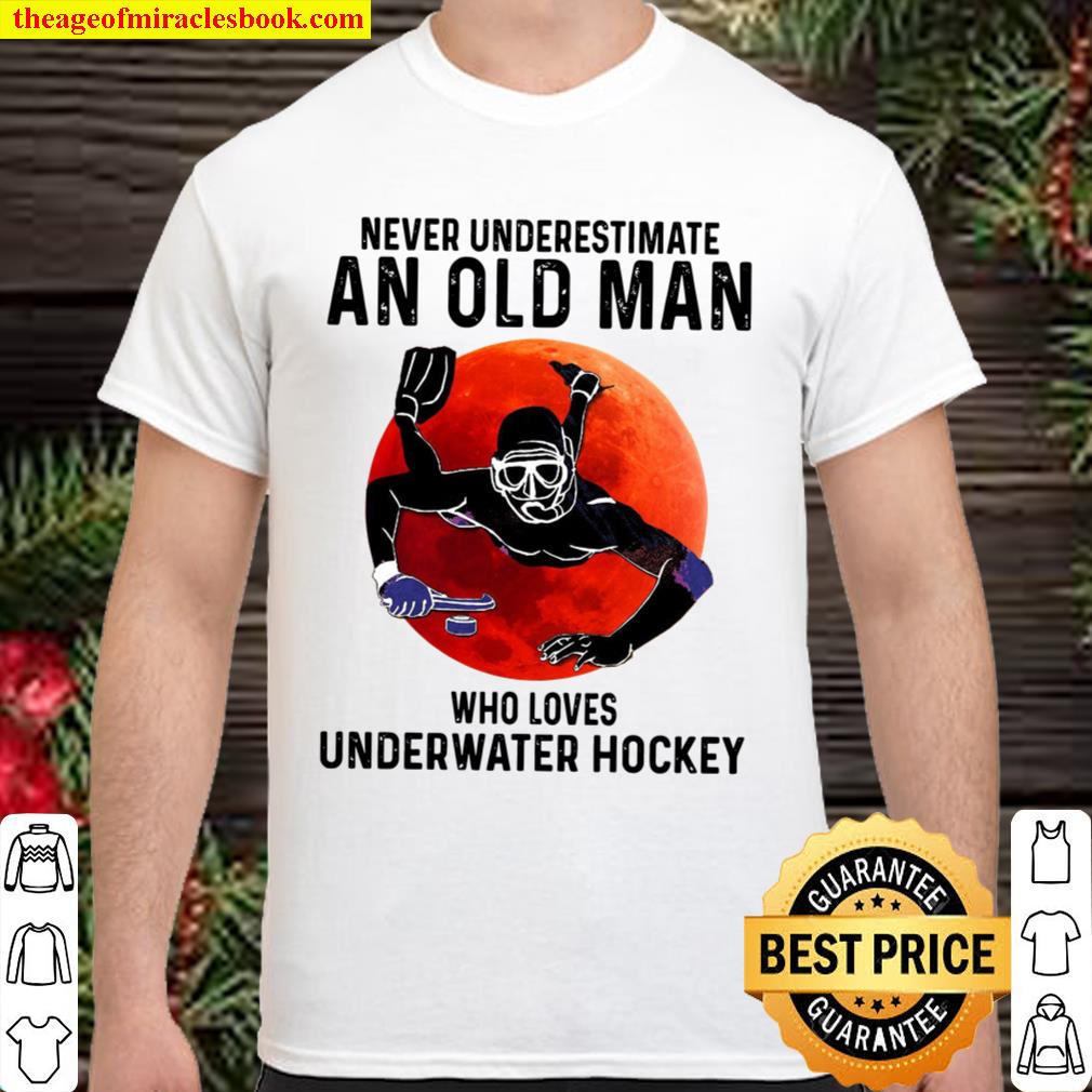 Never Underestimate An Old Man Who Loves Underwater Hockey Shirt, Hoodie, Long Sleeved, SweatShirt