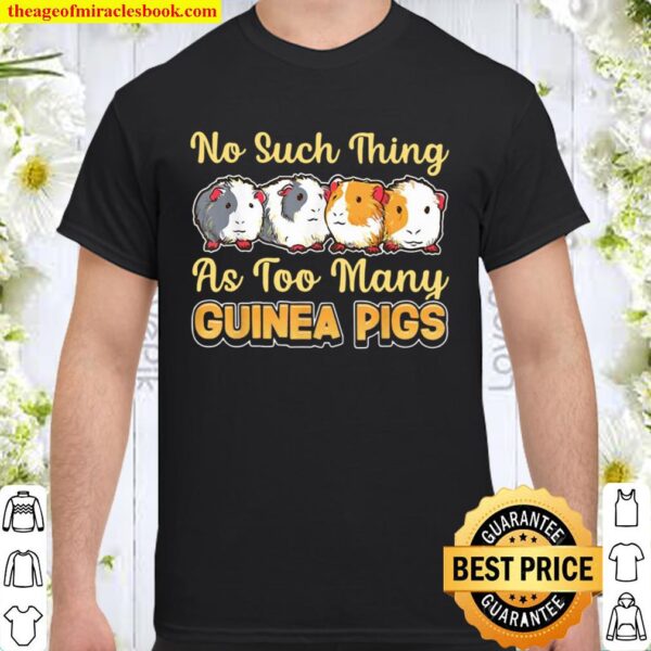 No Such Thing As Too Many Guinea Pigs Shirt