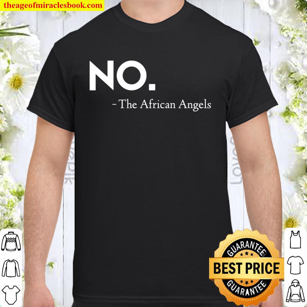 No. The African Angels Prayer Response Shirt
