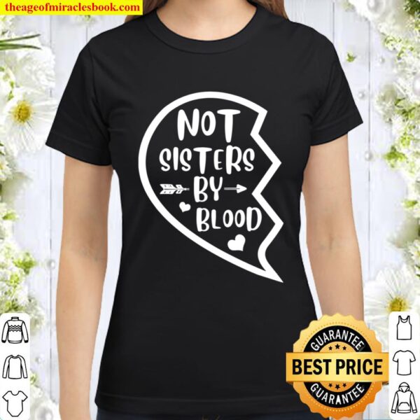Not Sisters By Blood Matching Bestie Print On Back Classic Women T-Shirt