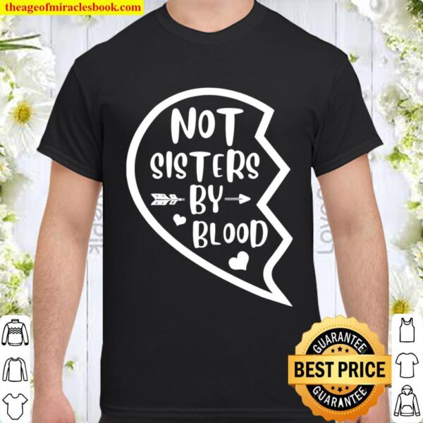 Not Sisters By Blood Matching Bestie Print On Back Shirt