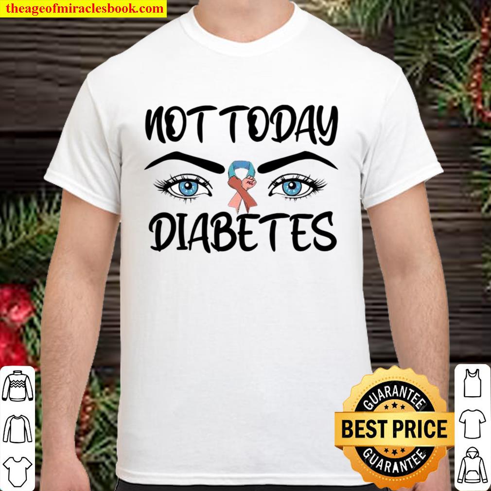 Not today diabetes awareness eyes Shirt, Hoodie, Long Sleeved, SweatShirt