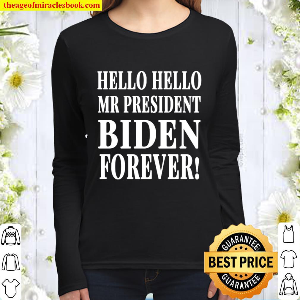 Official Hello Hello Mr President Biden Forever Women Long Sleeved