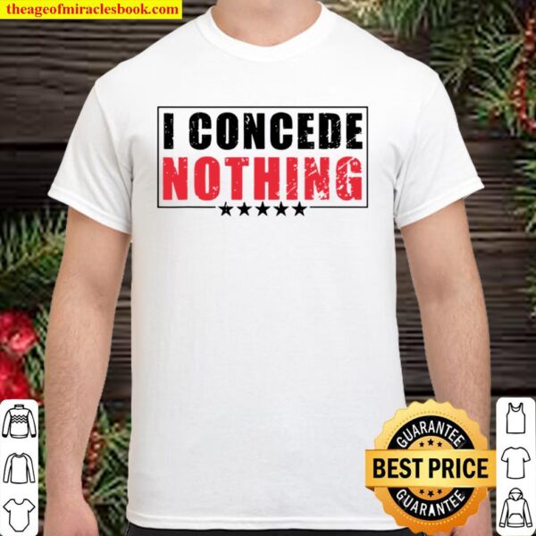 Official I Concede Nothing Shirt