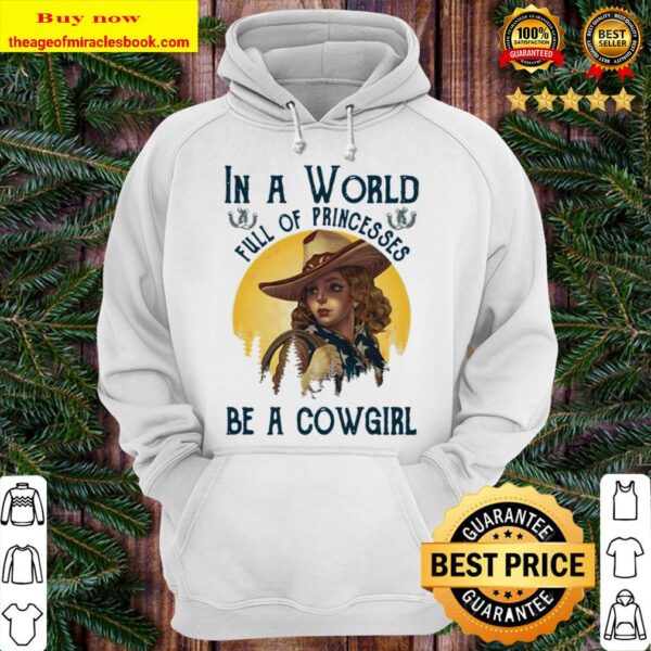 Official In A World Full Of Princesses Be A Cowgirl Hoodie