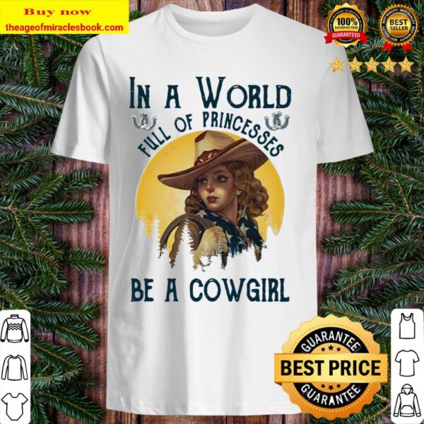 Official In A World Full Of Princesses Be A Cowgirl Shirt