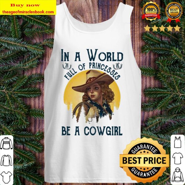 Official In A World Full Of Princesses Be A Cowgirl Tank Top