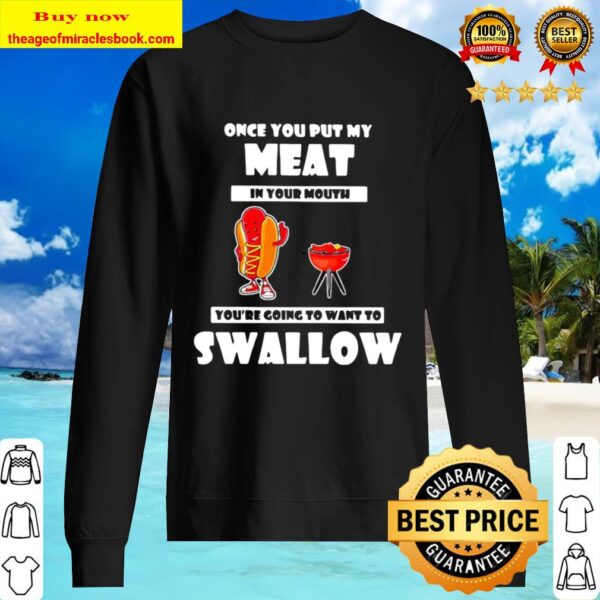 Official Once You Put My Meat In Your Mouth You’re Going To Want To Sw Sweater