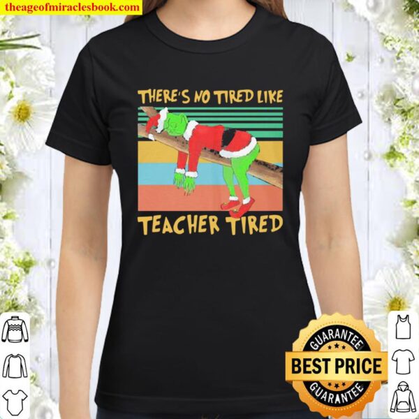 Official The Grinch there’s no tired like teacher tied vintage Christm Classic Women T-Shirt