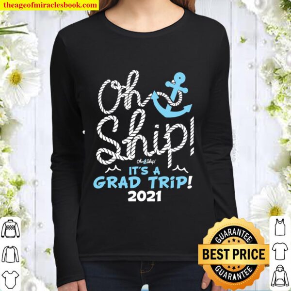 Oh Ship It’s A Grad Trip 2021 Cruise Graduation 2021 Women Long Sleeved