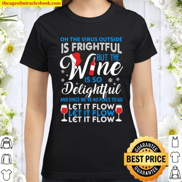 Oh The Virus Outside Is Frightful But The Wine Is So Delightful Let It Classic Women T-Shirt