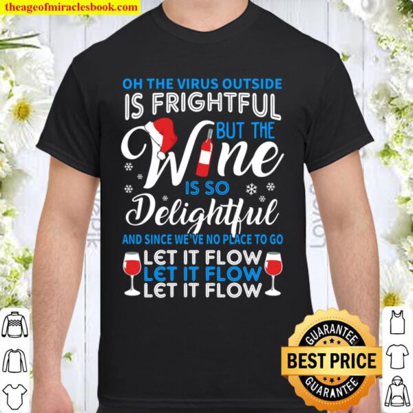 Oh The Virus Outside Is Frightful But The Wine Is So Delightful Let It Shirt