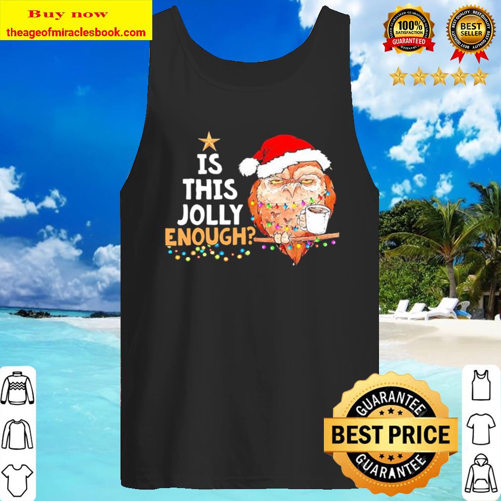 Owl Santa drink Coffee Is this Jolly enough light Christmas Tank Top
