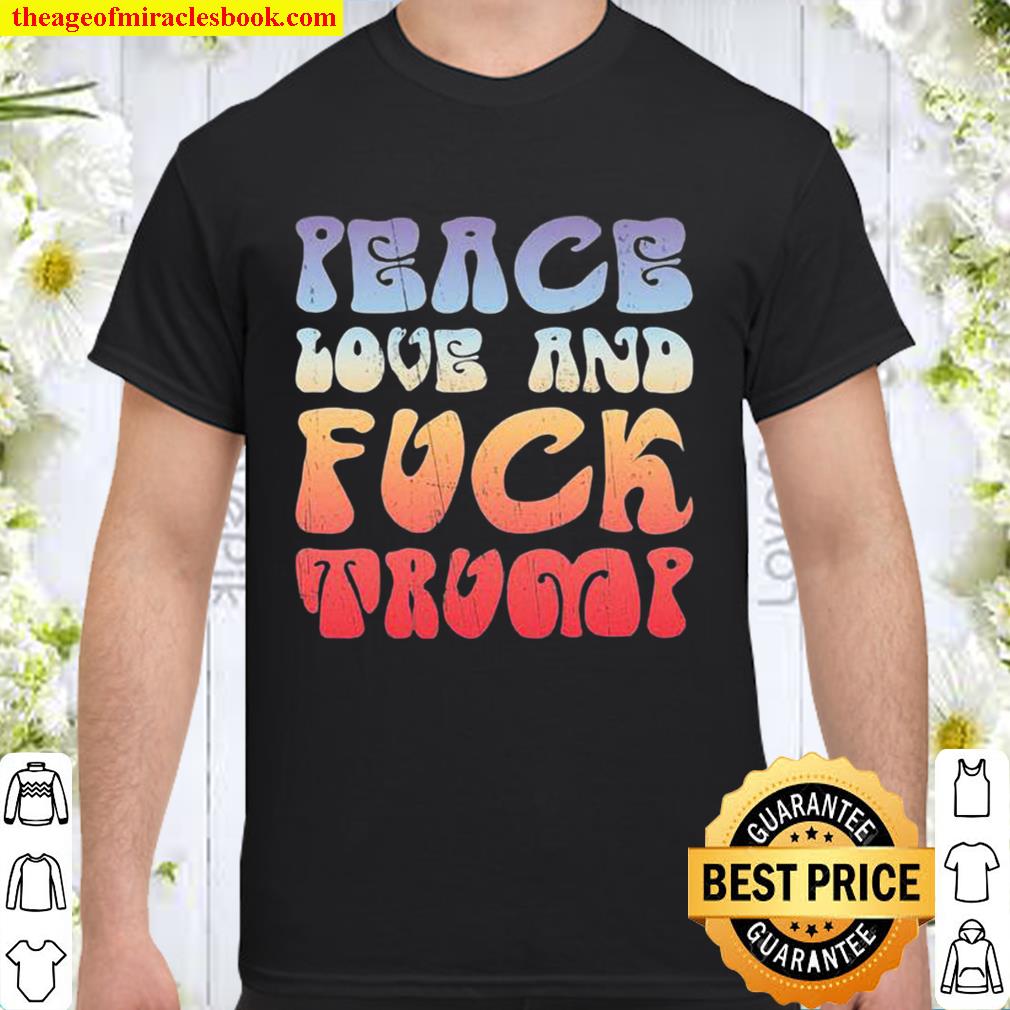 Peace Love And Fuck Trump Vintage Shirt, Hoodie, Long Sleeved, SweatShirt
