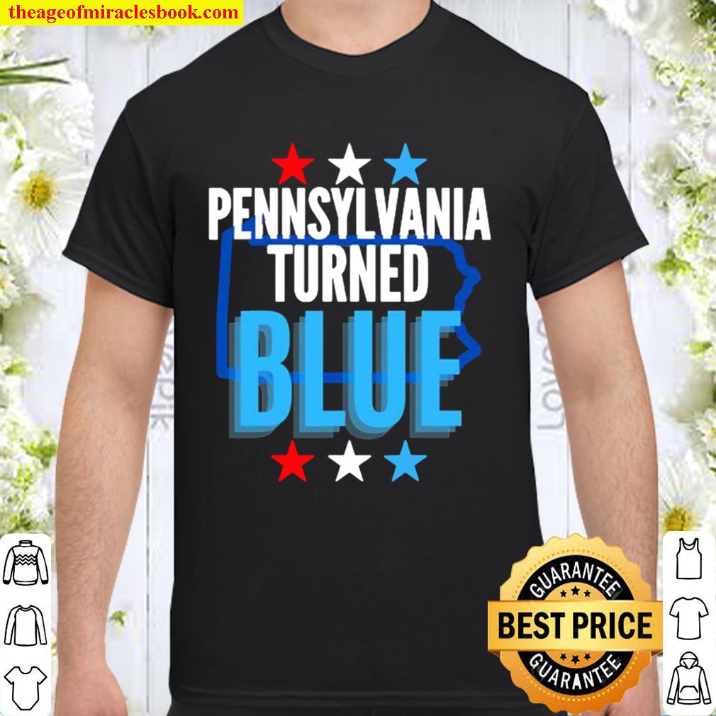 Pennsylvania turned blue democrats won election for biden Shirt, Hoodie, Long Sleeved, SweatShirt