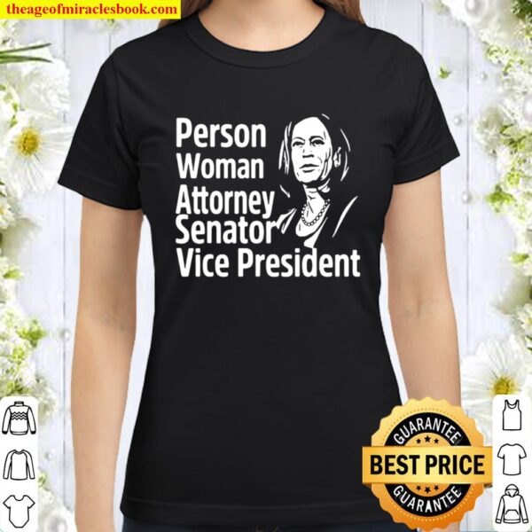 Person Woman Attorney Senator Vice President Kamala Classic Women T-Shirt