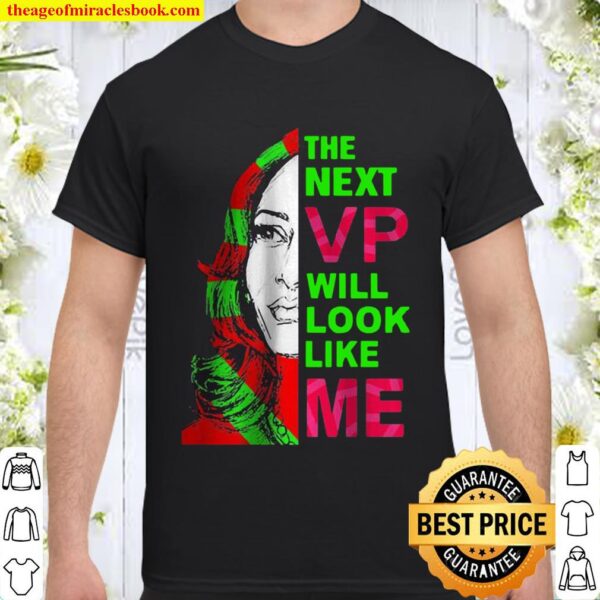 Premium The Next Vp Will Look Like Me Kamala Harris Shirt
