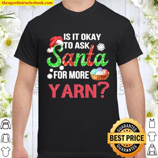 PremiumIs It Okay To Ask Santa For More Yarn Christmas Shirt