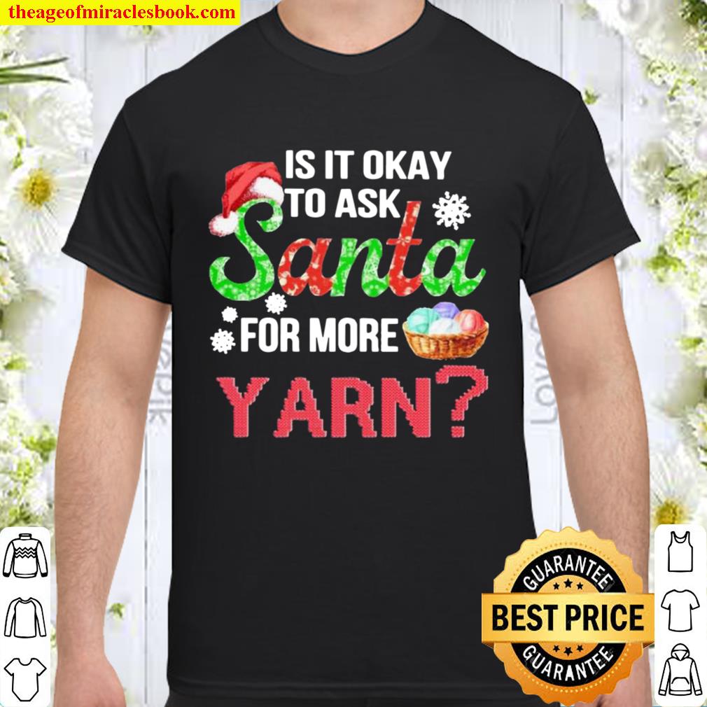 PremiumIs It Okay To Ask Santa For More Yarn Christmas Shirt, Hoodie, Long Sleeved, SweatShirt