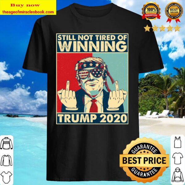 President Donald Trump Still Not Tired Of Winning T-shirt – Congrats P Shirt
