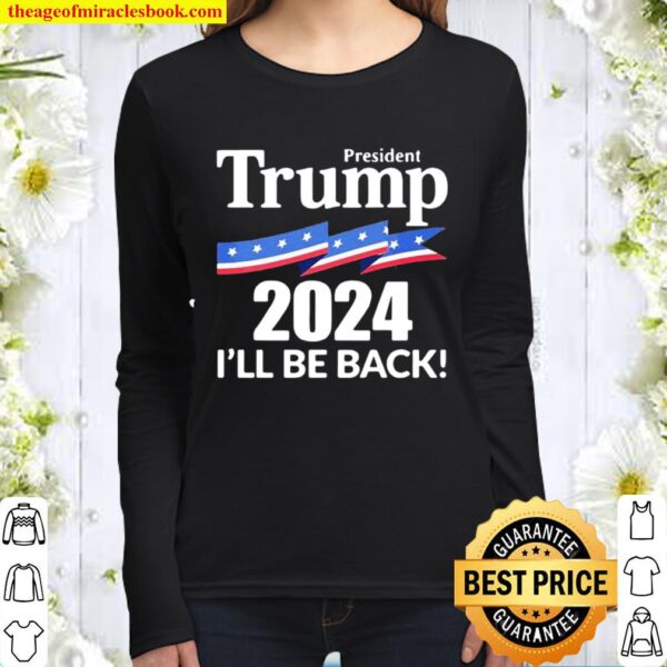 President Trump 2024 I’ll Be Back American Flag Women Long Sleeved