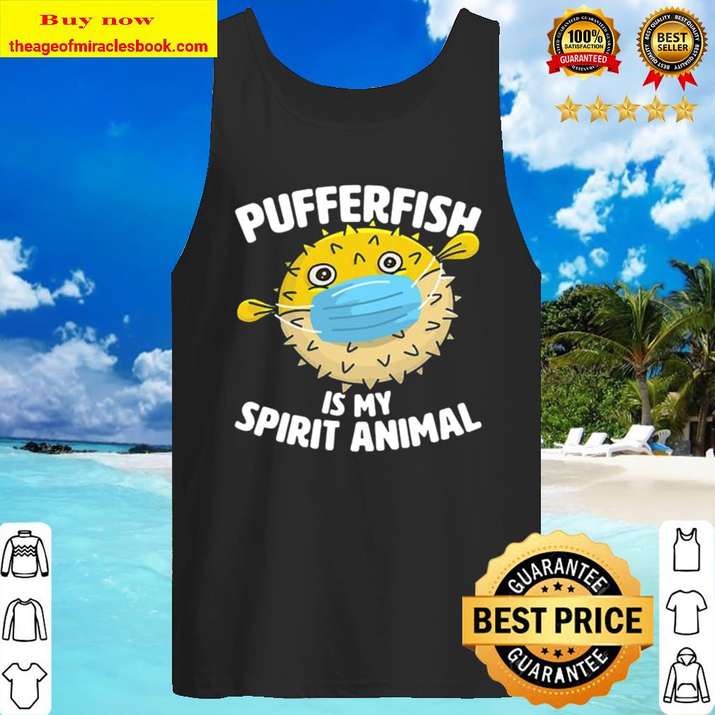 Pufferfish Is My Spirit Animal Puffer Fish Face Mask Tank Top