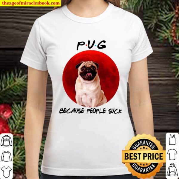 Pug Because People Suck Moon Classic Women T-Shirt
