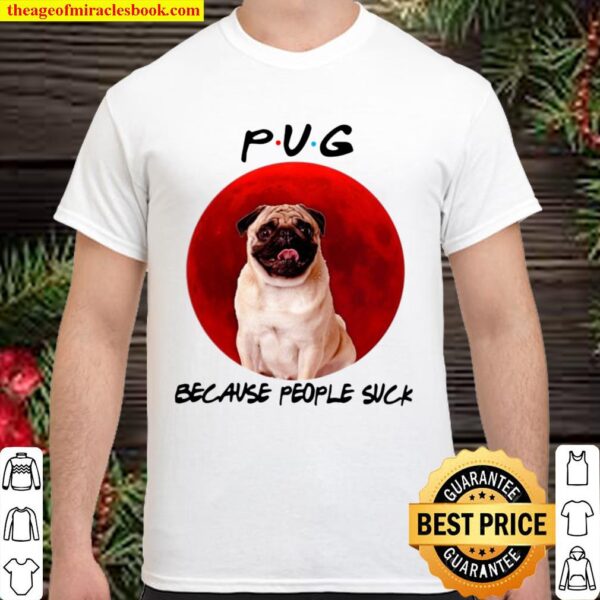 Pug Because People Suck Moon Shirt