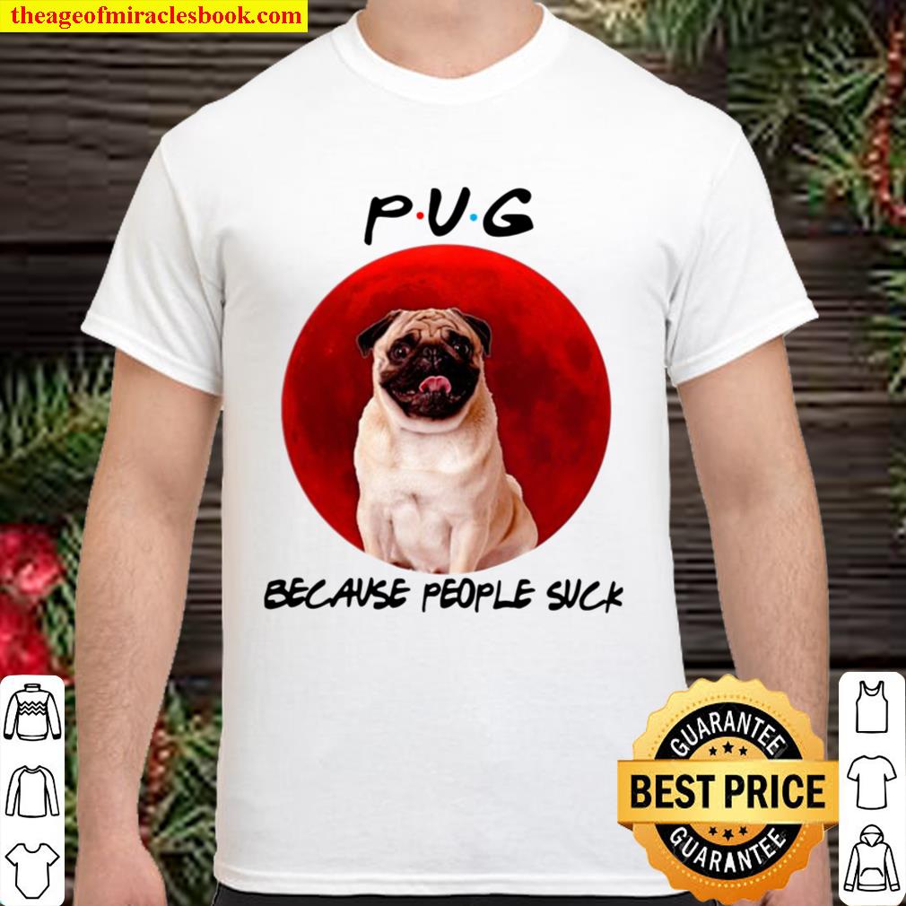 Pug Because People Suck Moon Shirt, Hoodie, Long Sleeved, SweatShirt