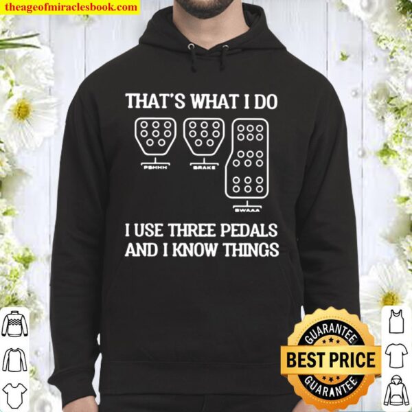 Racing That’s what I do I use three pedals and I know things Hoodie