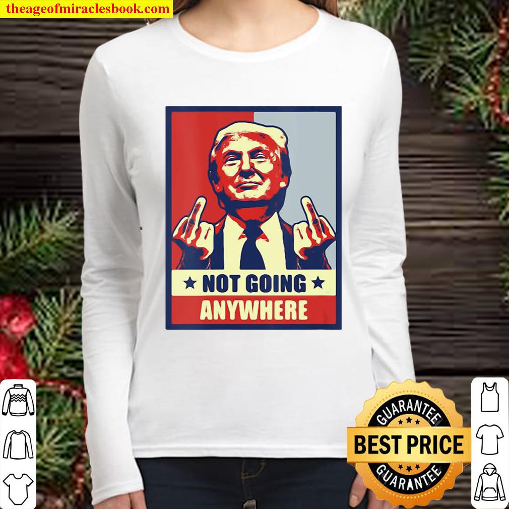 Republican Conservative Not Going Anywhere Donald Trum Women Long Sleeved