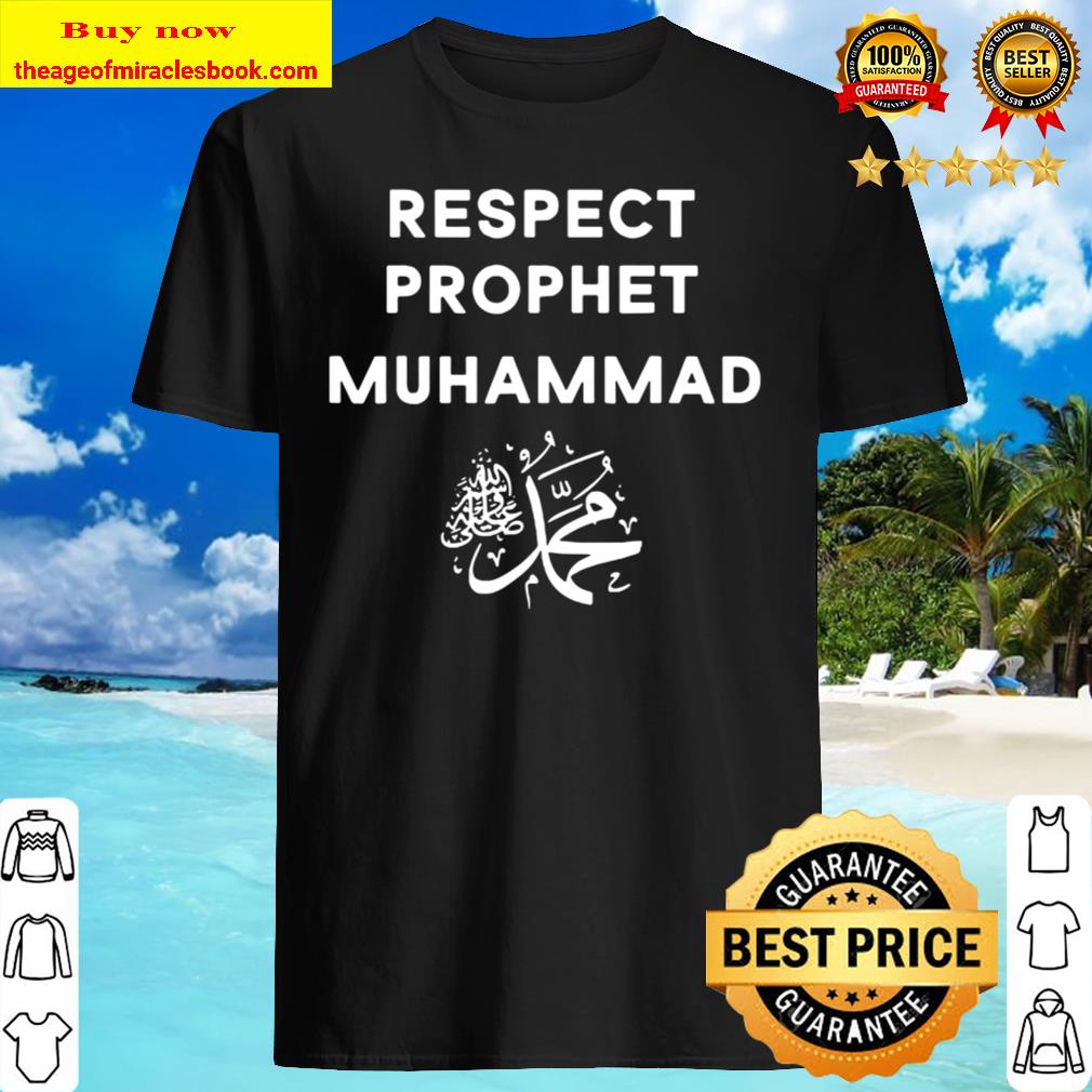 Respect prophet muhammad for muslims Shirt, Hoodie, Tank top, Sweater