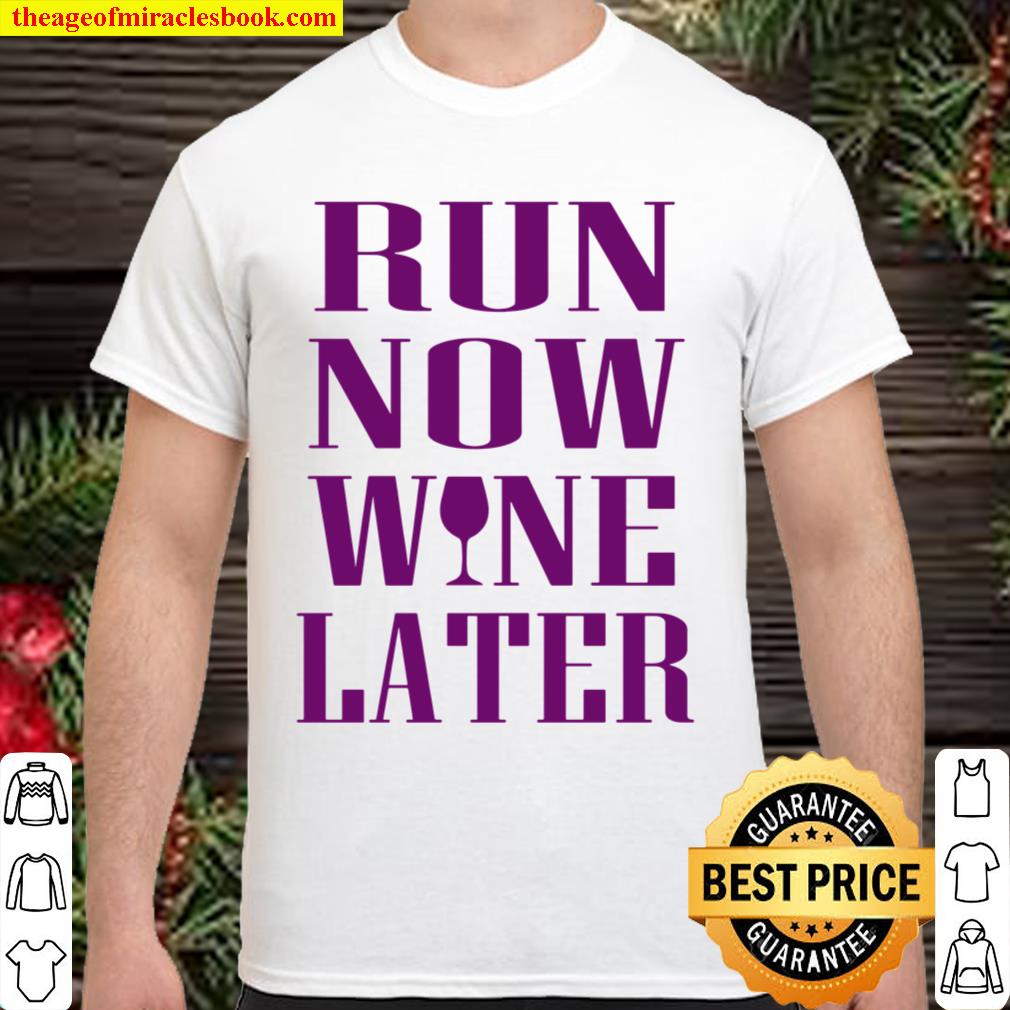 Run Now Wine Later Women Shirt, Hoodie, Long Sleeved, SweatShirt
