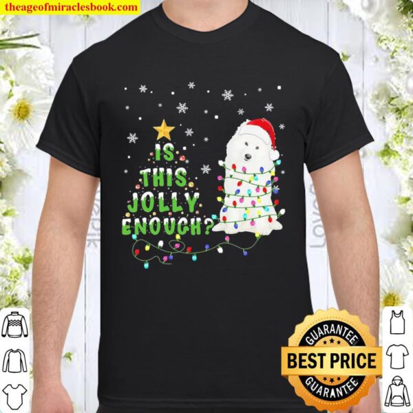Samoyed Is this jolly enough Christmas tree Shirt