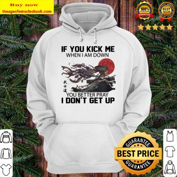 Samurai when i am down you better pray i don’t get up Hoodie